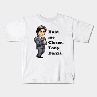 Hold Me Closer, Tony Danza Kids T-Shirt